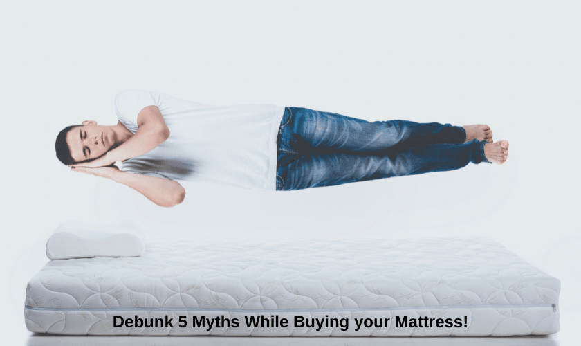 Featured image for “Debunk 5 Myths While Buying your Mattress!”